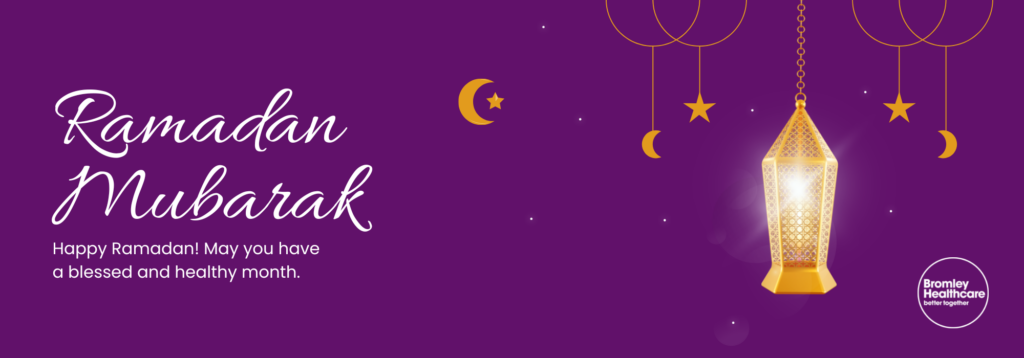 Ramadan Mubarak – wishing you a healthy holy month - Bromley Healthcare